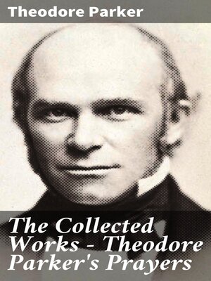 cover image of The Collected Works--Theodore Parker's Prayers